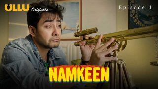 Namkeen Part 1 Episode 1 Ullu Originals Hindi Hot Web Series