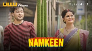 Namkeen Part 1 Episode 3 Ullu Originals Hindi Hot Web Series